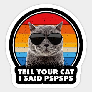 Tell Your Cat I Said Pspsps Sticker